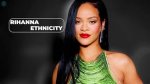 Exploring Rihanna's Ethnic Background: What Is Rihanna's Race?