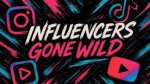 Influencers Gone Wild: the Rise and Fall of Social Media Fame