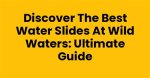 Slide Waters: the Ultimate Guide to Water Slide Parks