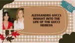 Unveiling the Enigmatic World of Alessandra Gucci: Discoveries and Insights